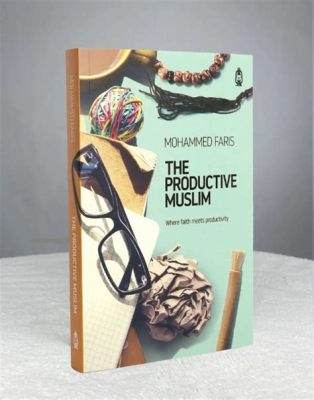  Productive Muslim: Where Faith Meets Excellence - A Tapestry Woven with Practical Wisdom and Spiritual Depth